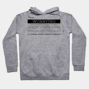 Worrying doesn't take away tomorrow's troubles it takes away today's peace Hoodie